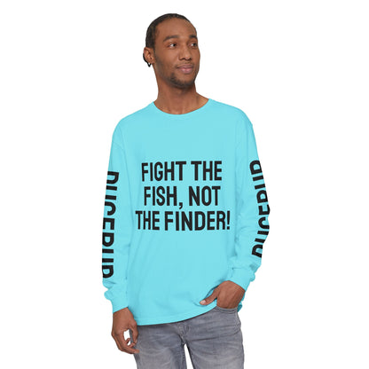 Fight the Fish, Not the Finder! Long Sleeve Tee