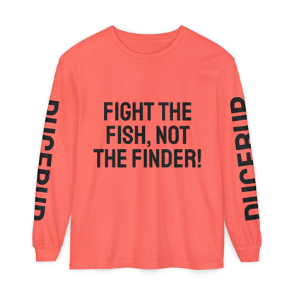 Fight the Fish, Not the Finder! Long Sleeve Tee
