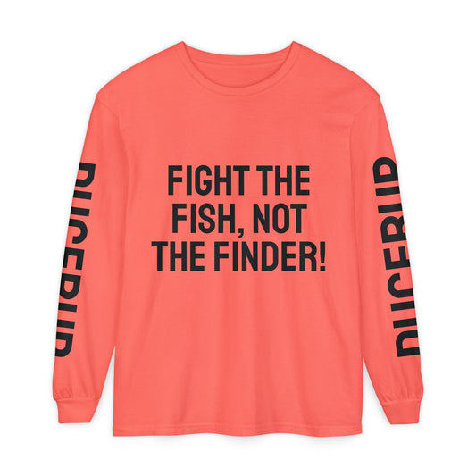 Fight the Fish, Not the Finder! Long Sleeve Tee