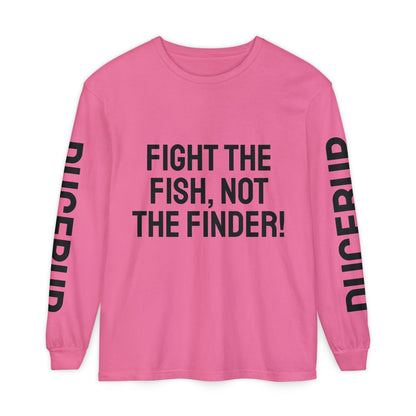 Fight the Fish, Not the Finder! Long Sleeve Tee