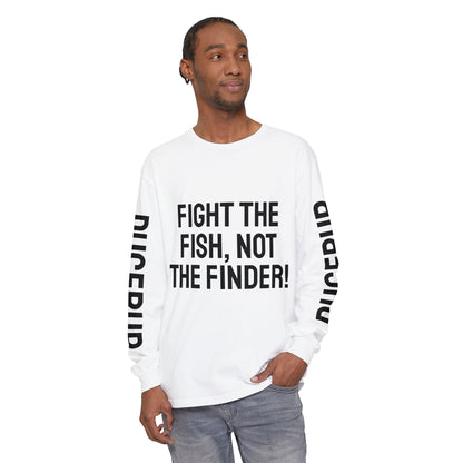 Fight the Fish, Not the Finder! Long Sleeve Tee