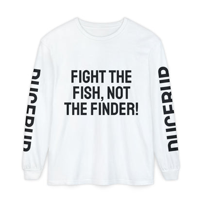 Fight the Fish, Not the Finder! Long Sleeve Tee