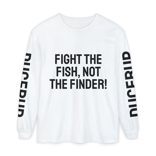 Fight the Fish, Not the Finder! Long Sleeve Tee