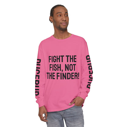 Fight the Fish, Not the Finder! Long Sleeve Tee