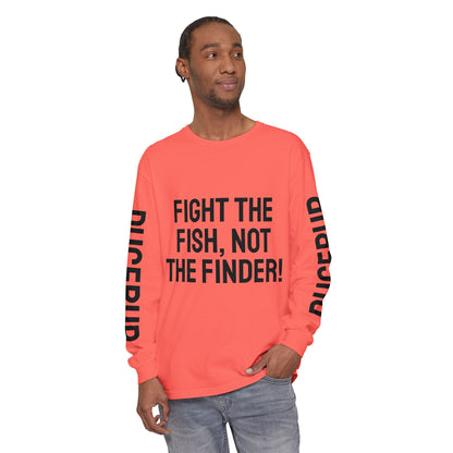 Fight the Fish, Not the Finder! Long Sleeve Tee