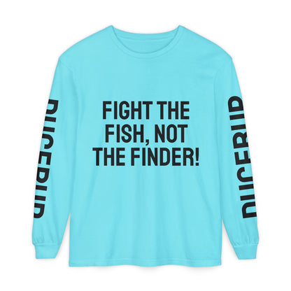 Fight the Fish, Not the Finder! Long Sleeve Tee